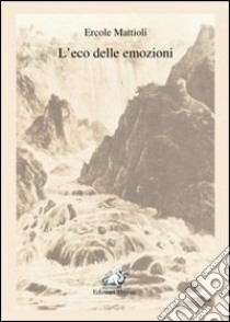 L'eco delle emozioni libro di Mattioli Ercole