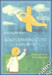 L'aeroplanino d'oro e altre storie libro di Neri Simonetta