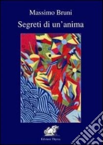 Segreti di un'anima libro di Bruni Massimo