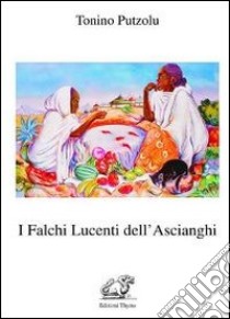 I falchi lucenti dell'Ascianghi libro di Putzolu Antonio