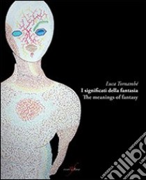 I significati della fantasia-The meanings of fantasy. Ediz. bilingue libro di Tornambè Luca; Fienga G. (cur.)