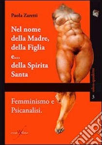 Nel nome della madre, della figlia e... della spirita santa libro di Zaretti Paola