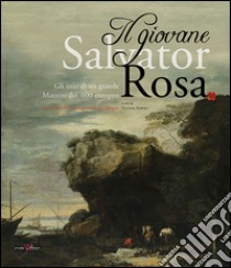 Il giovane Salvator Rosa. Gli inizi di un grande maestro del Seicento europeo libro di Farina Viviana; Albl Stefan; Russo Mario