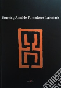 Entering Arnaldo Pomodoro's labyrinth. Ediz. illustrata libro di Donzelli Aurora; Fienga Gino; Giani Federico