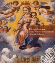 L'Arciconfraternita del ss. Rosario all'Annunziata di Massa Lubrense libro di De Vito Puglia L. (cur.); Spano M. G. (cur.); Russo M. (cur.)