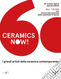 Ceramics now! I grandi artisti della ceramica contemporanea. 60° premio Faenza. Ediz. italiana e inglese libro di Casali C. (cur.); Biolchini I. (cur.)