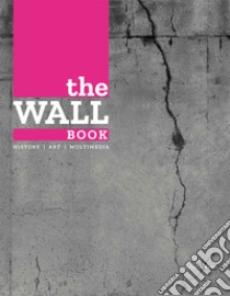 The wall book. Catalogo della mostra (Bologna, 23 novembre-6 maggio 2017). Ediz. italiana e inglese libro di Mazzanti C. (cur.)