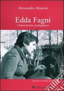 Edda FAgni l'innovazione pedagogica libro di Mancini Alessandra