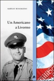 Un americano a Livorno libro di Russomanno Marylou