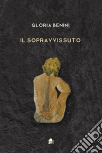 Il sopravvissuto libro di Benini Gloria