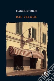 Bar Veloce libro di Volpi Massimo