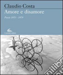 Amore e sisamore. Poesie (1970-1979) libro di Costa Claudio