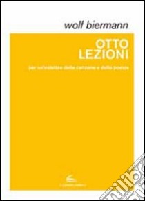 Otto lezioni per un'estetica della canzone e della poesia libro di Biermann Wolf; Noceti A. (cur.)