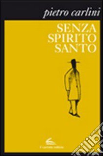 Senza Spirito Santo libro di Carlini Pietro; De Mari N. (cur.)