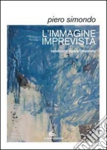 L'immagine imprevista libro di Simondo Pietro