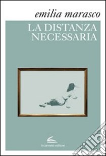 La distanza necessaria libro di Marasco Emilia