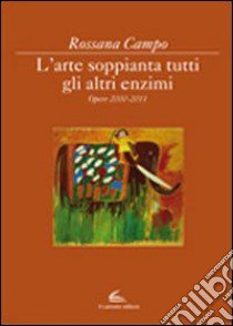 L'arte soppianta tutti gli altri enzimi libro di Campo Rossana