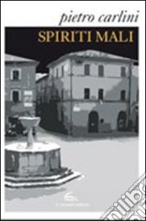 Spiriti mali libro di Carlini Pietro; De Mari N. (cur.)