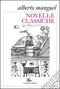 Novelle classiche libro di Manguel Alberto