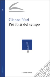 Più forti del tempo libro di Neri Gianna