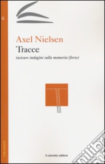 Tracce. Insicure indagini sulla memoria (forse) libro di Nielsen Axel