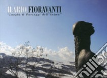 Ilario Fioravanti. «Luoghi & paesaggi dell'anima». Ediz. italiana, inglese e francese libro