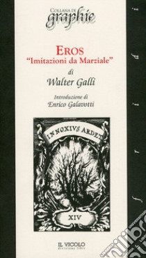 Eros «Imitazioni da Marziale» libro di Galli Walter