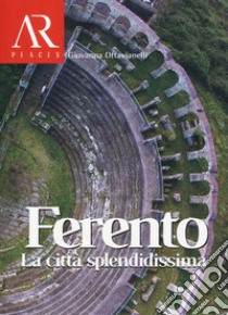 Ferento. La città splendidissima libro di Ottavianelli Giovanna