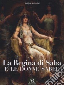 La regina di Saba e le donne sabee libro di Antonini Sabina