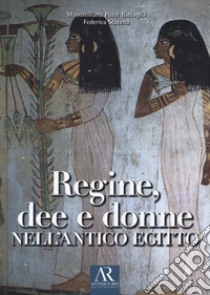 Regine, dee e donne nell'antico Egitto libro di Pozzi Battaglia Massimiliana; Scatena Federica