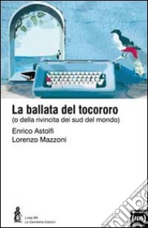 La ballata del tocororo libro di Mazzoni Lorenzo; Astolfi Enrico