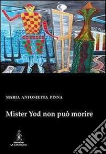 Mister Yod non può morire libro di Pinna M. Antonietta