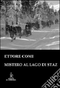 Mistero al lago di Staz libro di Comi Ettore