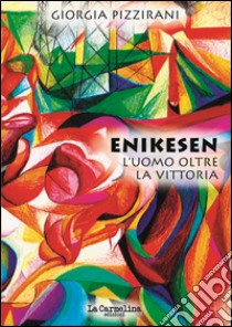 Enikesen. L'uomo oltre la vittoria libro di Pizzirani Giorgia