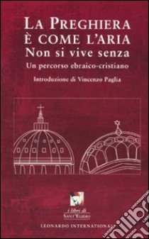 La preghiera è come l'aria. Non si vive senza. Un percorso ebraico-cristiano libro di De Cesaris V. (cur.)