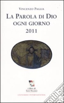 La Parola di Dio ogni giorno 2011 libro di Paglia Vincenzo