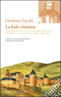 La fede cristiana libro di Zanchi Girolamo; Fiume E. (cur.)