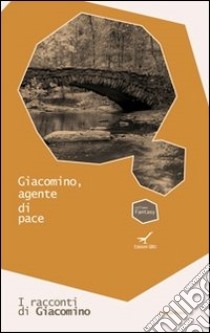 Giacomino, agente di pace. I racconti di Giacomino. Vol. 1 libro di Diprose Rinaldo