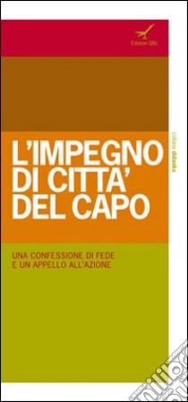 L'impegno di Città del Capo. Una confessione di fede e un appello all'azione libro di Wright C. (cur.)