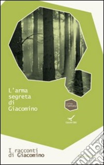 L'arma segreta di Giacomino. I racconti di Giacomino. Vol. 2 libro di Diprose Rinaldo