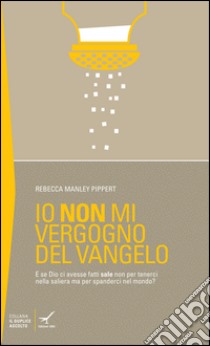 Io non mi vergogno del Vangelo libro di Manley Pippert Rebecca