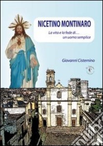 Nicetino Montinaro. La vita e la fede di... un uomo semplice libro di Cisternino Giovanni