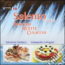 Salento. Proverbi, ricette e culacchi. Ediz. italiana e inglese libro di Sindaco Salvatore; Calogiuri Gianpaolo