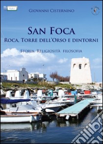 San Foca, Rocca, Torre dell'Orso e dintorni. Storia, religiosità, filosofia libro di Cisternino Giovanni