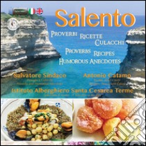 Salento. Proverbi, ricette, culacchi. Ediz. italiana e inglese libro di Sindaco Salvatore; Catamo Antonio; Candido P. (cur.)