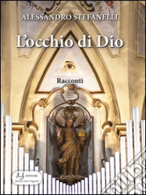 L'occhio di Dio libro di Stefanelli Alessandro