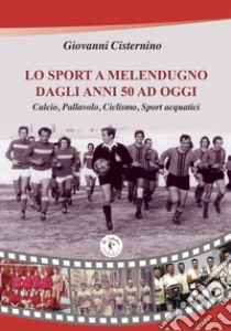 Lo sport a Melendugno dagli anni '50 ad oggi libro di Cisternino Giovanni