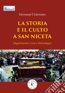 La storia e il culto a San Niceta. Megalomartire Goto a Melendugno libro di Cisternino Giovanni; Candido P. (cur.)