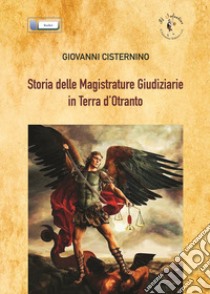 Storia delle magistrature giudiziarie in Terra d'Otranto libro di Cisternino Giovanni; Candido P. (cur.)