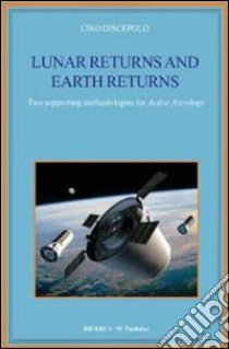 Lunar returns and earth returns. Two supporting methodologies for active astrology libro di Discepolo Ciro